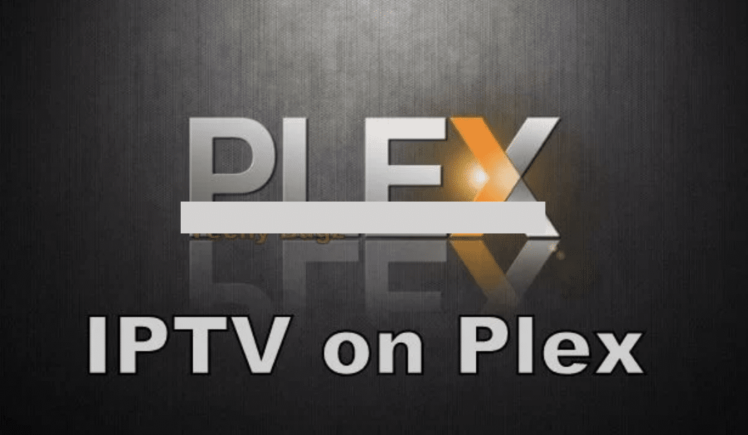 PLEX BEST WAY TO WATCH IPTV